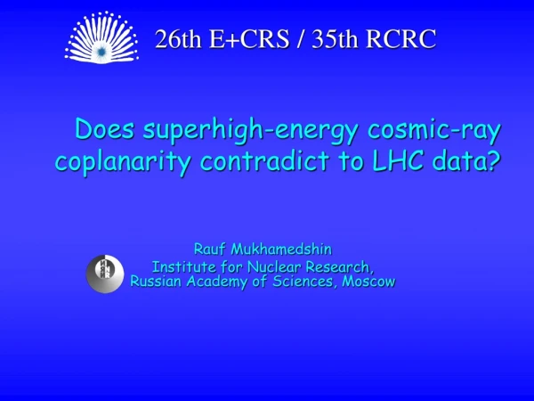 Does superhigh-energy cosmic-ray coplanarity contradict to LHC data? Ra uf  Mukhamedshin