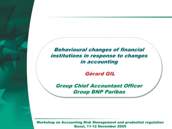 Behavioural changes of financial institutions in response to changes in accounting Gérard GIL