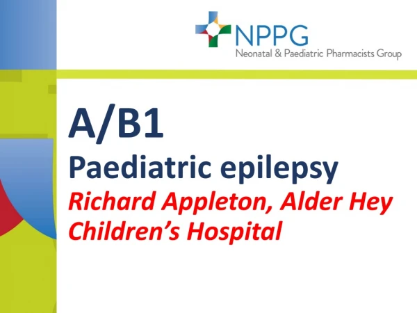 A/B1 Paediatric epilepsy Richard Appleton, Alder Hey Children’s Hospital