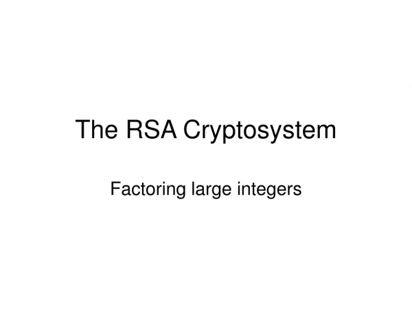 The RSA Cryptosystem