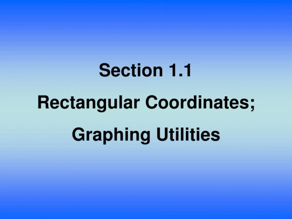 Section 1.1 Rectangular Coordinates;  Graphing Utilities