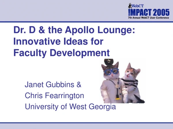 Dr. D &amp; the Apollo Lounge:  Innovative Ideas for     Faculty Development