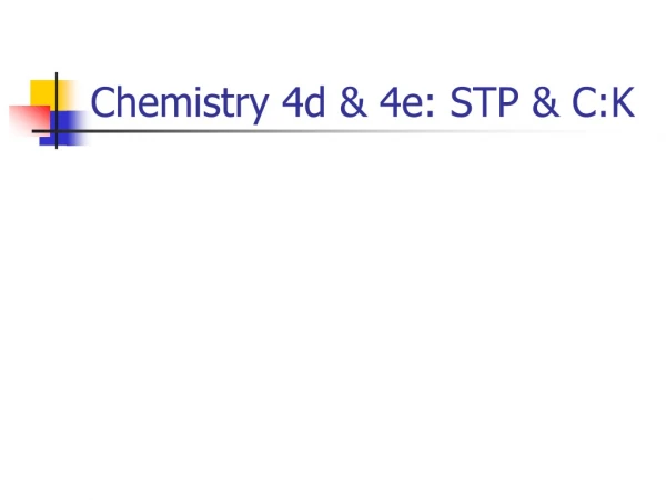Chemistry 4d &amp; 4e: STP &amp; C:K