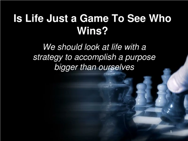 Is Life Just a Game To See Who Wins?