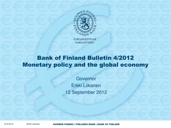 Bank of Finland Bulletin 4/2012 Monetary policy and the global economy