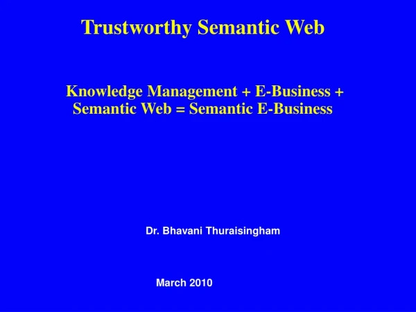 Trustworthy Semantic Web  Knowledge Management + E-Business + Semantic Web = Semantic E-Business
