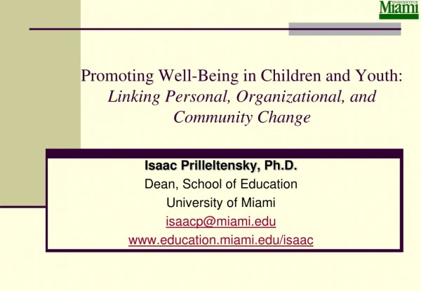 Isaac Prilleltensky, Ph.D. Dean, School of Education   University of Miami isaacp@miami