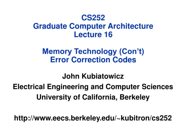 CS252 Graduate Computer Architecture Lecture 16 Memory Technology (Con’t) Error Correction Codes