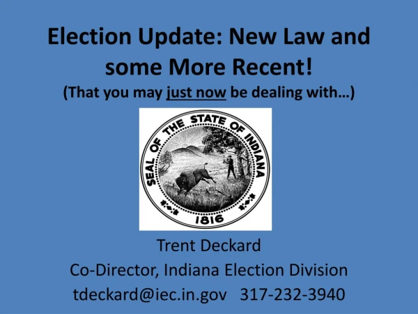 Election Update: New Law and some More Recent!  (That you may  just now  be dealing with…)