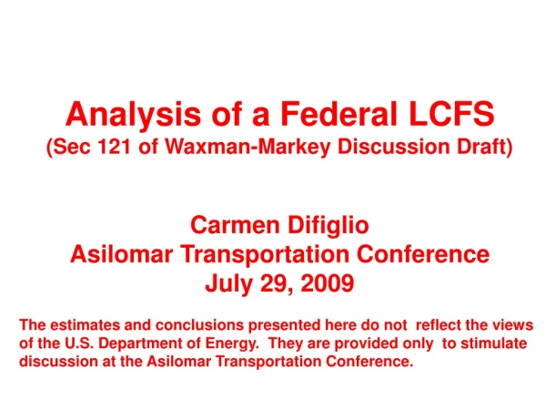 Analysis of a Federal LCFS (Sec 121 of Waxman-Markey Discussion Draft) Carmen Difiglio