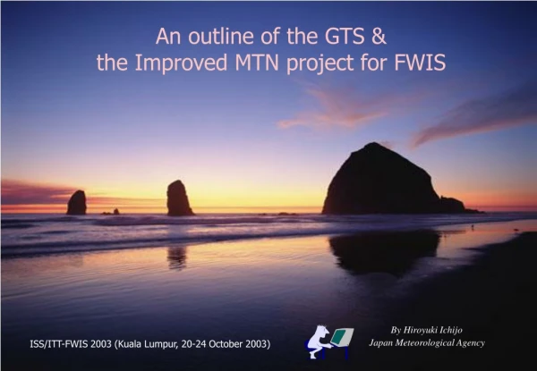 An outline of the GTS &amp; the Improved MTN project for FWIS