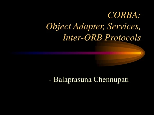 CORBA:  Object Adapter, Services,  Inter-ORB Protocols