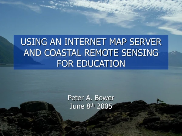USING AN INTERNET MAP SERVER AND COASTAL REMOTE SENSING FOR EDUCATION