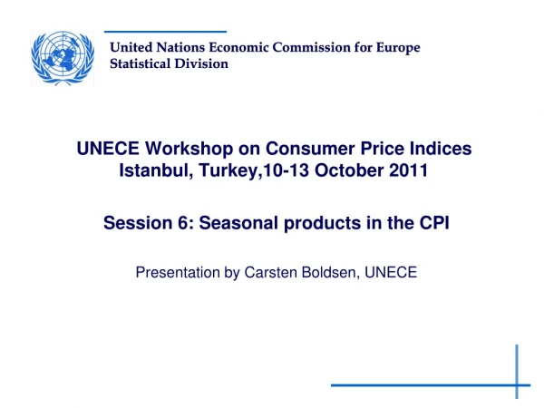 UNECE Workshop on Consumer Price Indices Istanbul, Turkey,10-13 October 2011