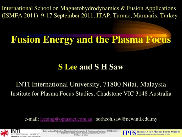 Fusion Energy and the Plasma Focus S Lee  and S H Saw