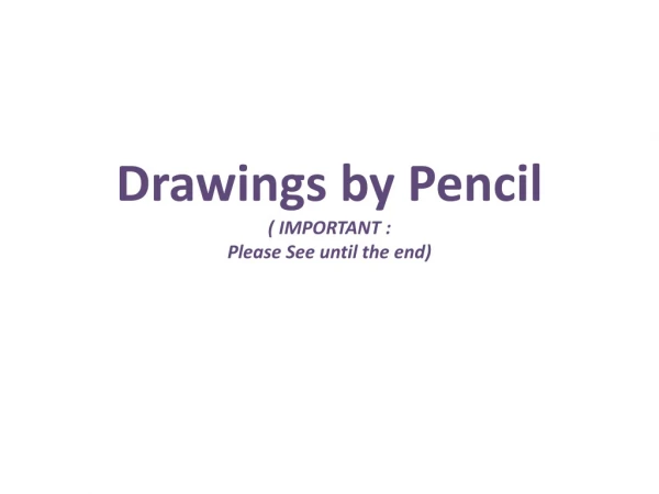 Drawings by Pencil ( IMPORTANT : Please See until the end)