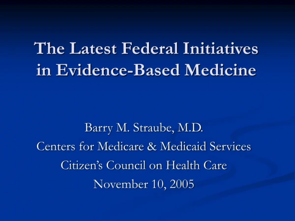 The Latest Federal Initiatives in Evidence-Based Medicine