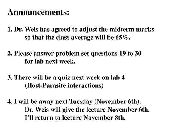 Announcements: 1. Dr. Weis has agreed to adjust the midterm marks