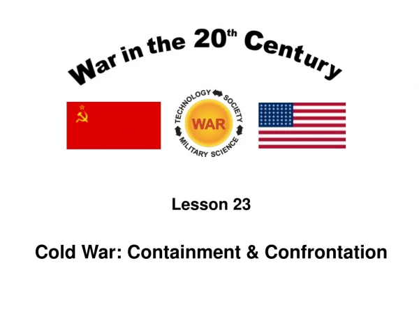 Lesson 23 Cold War: Containment &amp; Confrontation