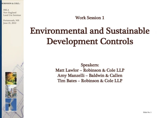 Work Session 1 Environmental and Sustainable Development Controls Speakers: