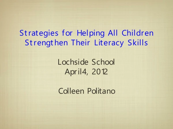 Strategies for Helping All Children  Strengthen Their Literacy Skills Lochside School