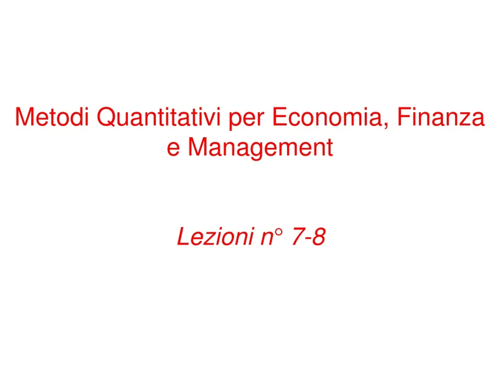 metodi quantitativi per economia finanza e management lezioni n 7 8