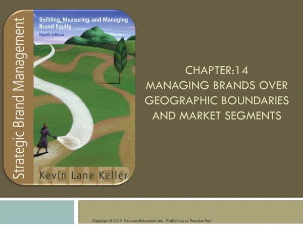 CHAPTER:14 Managing Brands Over Geographic Boundaries  and Market Segments