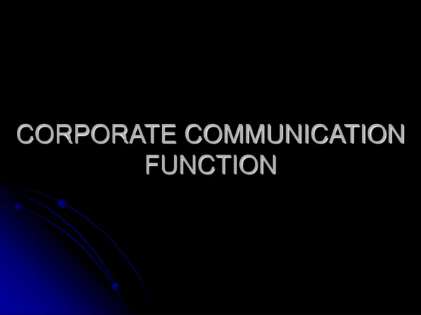 CORPORATE COMMUNICATION  FUNCTION