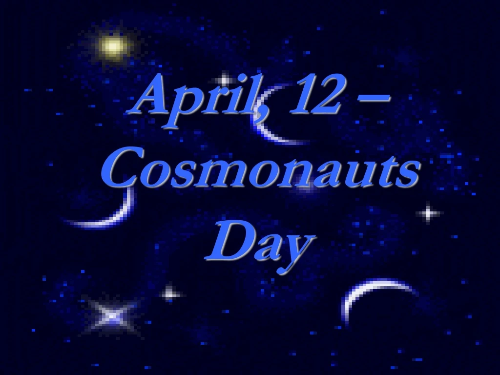 april 12 cosmonauts day