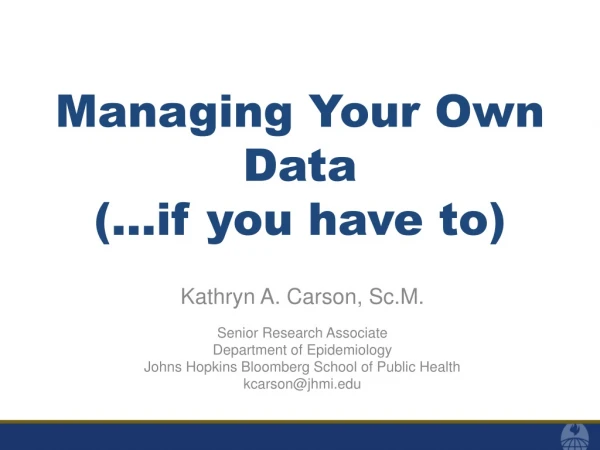 Managing Your Own Data  (…if you have to)