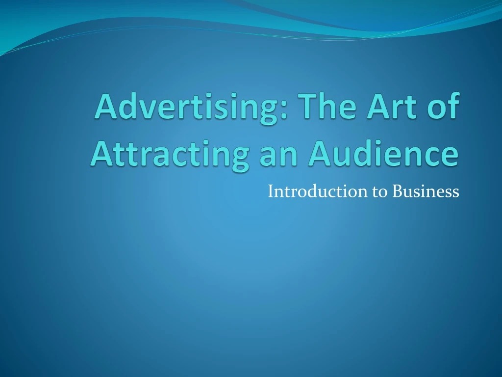 advertising the art of attracting an audience