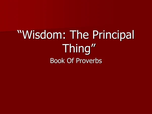“Wisdom: The Principal Thing” Book Of Proverbs