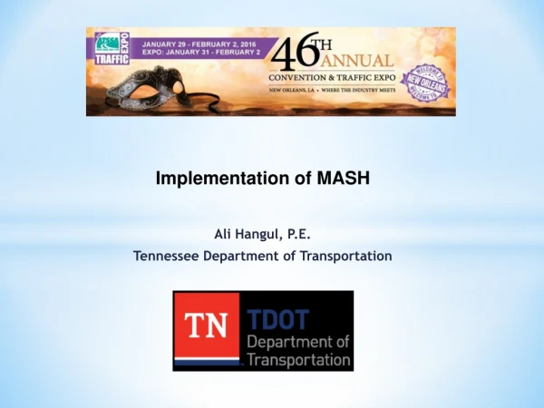 Implementation of  MASH Ali Hangul, P.E. Tennessee Department of Transportation