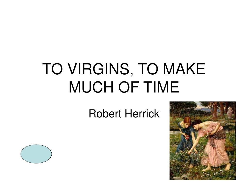 to virgins to make much of time