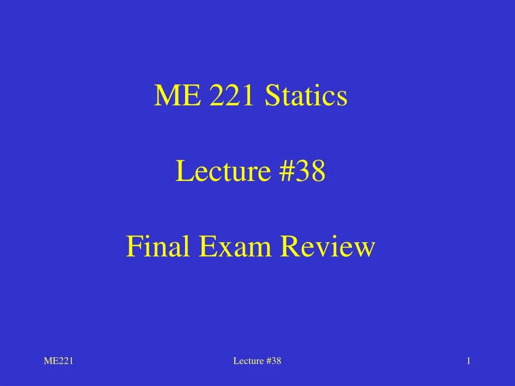 me 221 statics lecture 38 final exam review