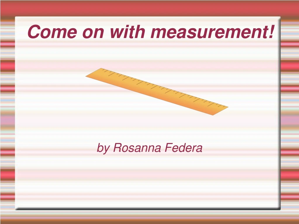 come on with measurement