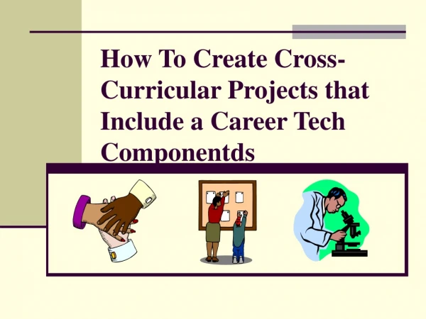 How To Create Cross-Curricular Projects that Include a Career Tech Componentds