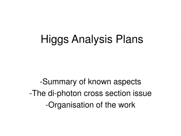 Higgs Analysis Plans
