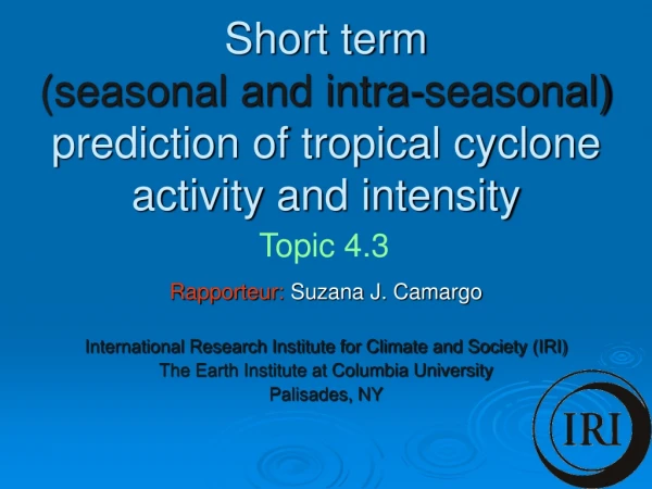 Short term  (seasonal and intra-seasonal)  prediction of tropical cyclone activity and intensity