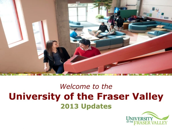 Welcome to the University of the Fraser Valley 2013  Updates