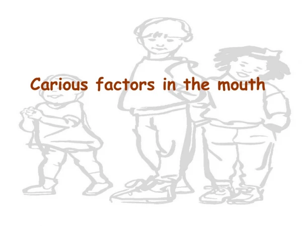 Carious factors in the mouth
