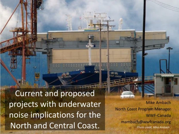 Current and proposed projects with underwater noise implications for the North and Central Coast.
