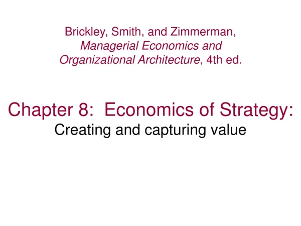 Chapter 8:  Economics of Strategy: Creating and capturing value