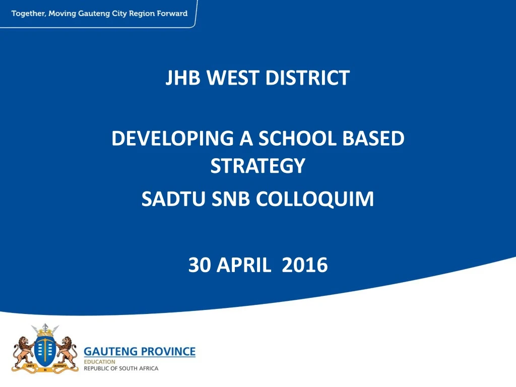 jhb west district developing a school based strategy sadtu snb colloquim 30 april 2016