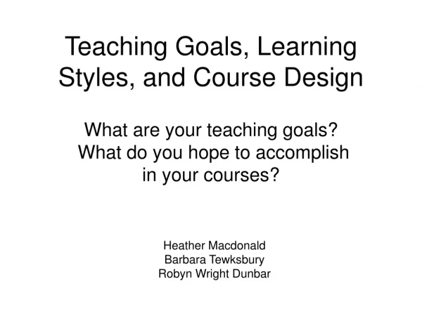 Teaching Goals, Learning Styles, and Course Design