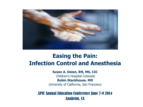 Easing the Pain: Infection Control and Anesthesia Susan A. Dolan, RN, MS, CIC