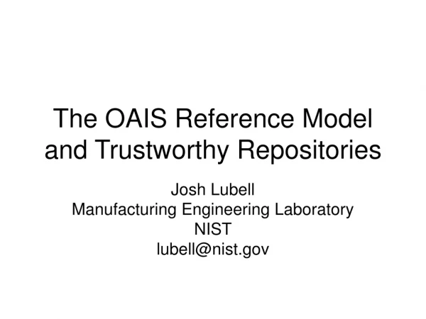 The OAIS Reference Model and Trustworthy Repositories