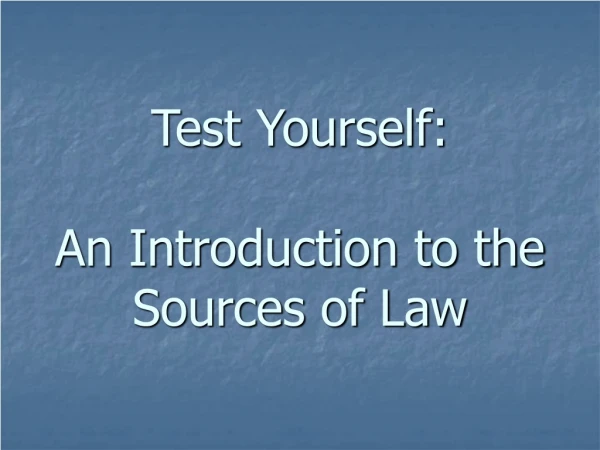 Test Yourself: An Introduction to the  Sources of Law