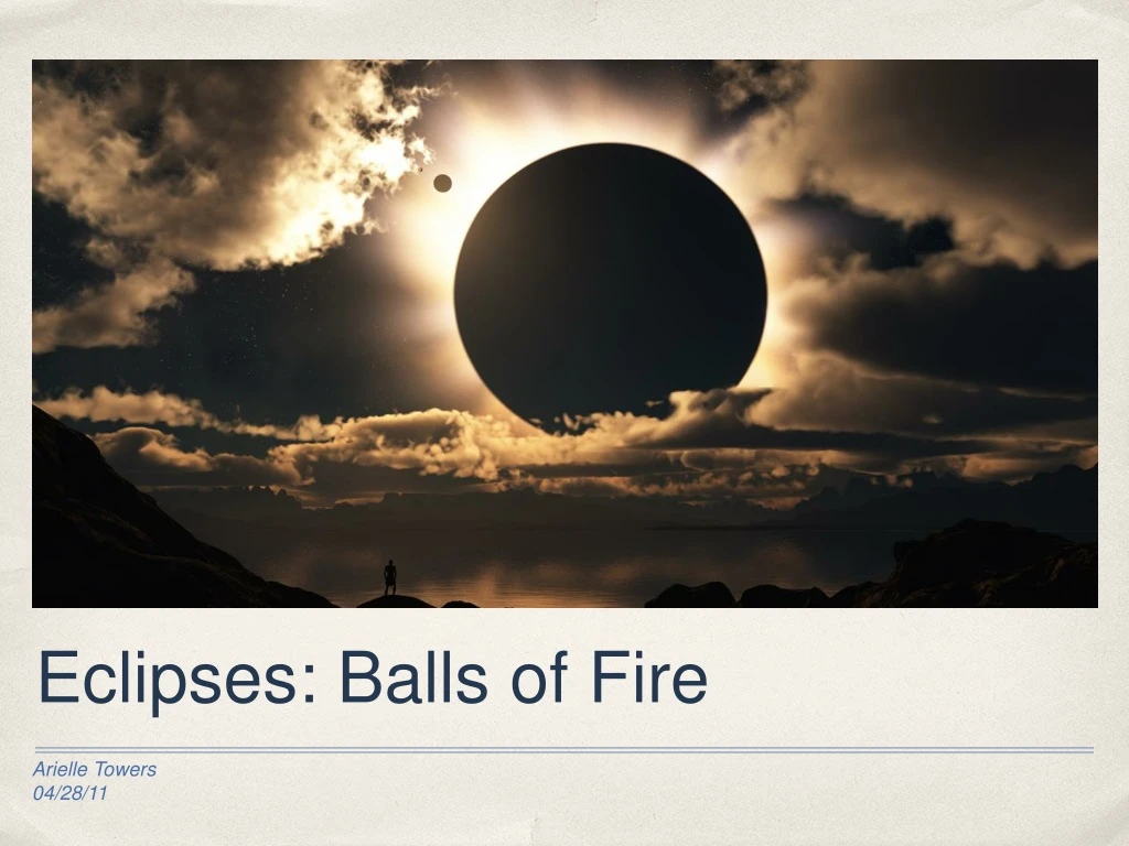 eclipses balls of fire