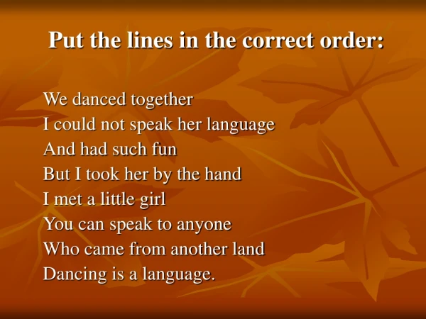 Put the lines in the correct order: We danced together I could not speak her language